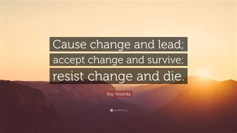 Ray Noorda Quote Cause Change And Lead Accept Change And Survive