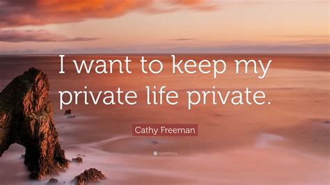 Cathy Freeman Quote “i Want To Keep My Private Life Private ”