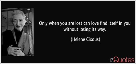 Only When You Are Lost Can Love Find Itself In You Without Losing Its Way