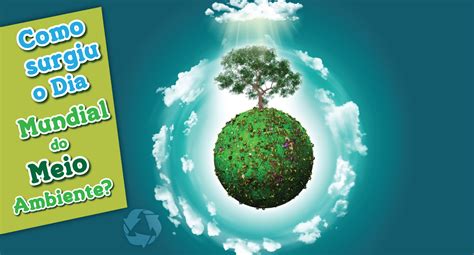 No dia 05 de junho é comemorado o dia do meio ambiente. Como surgiu o Dia Mundial do Meio Ambiente? | Science4you