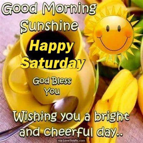 Good Morning Sunshine Happy Saturday God Bless Pictures Photos And