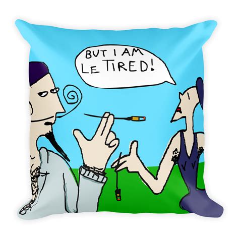BUT I AM LE TIRED Throw Pillow