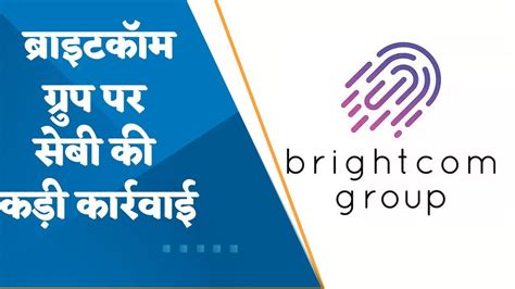 Major Setback Sebi Issues Showcause Notice To Brightcom Group On