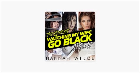 ‎the Complete Watching My Wife Go Black Trilogy Unabridged On Apple Books