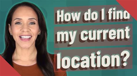 How Do I Find My Current Location Youtube
