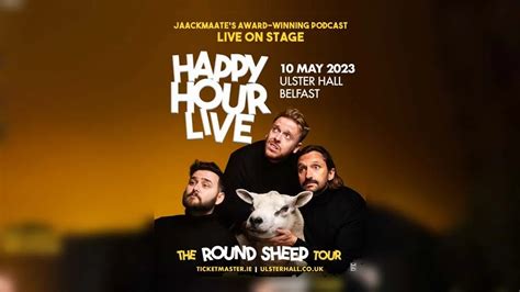 Jaackmaates Award Winning Podcast Happy Hour Live The Round Sheep Tour Ulster Hall