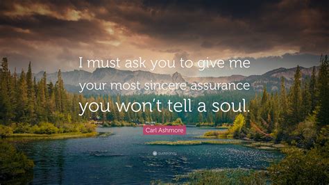 Carl Ashmore Quote I Must Ask You To Give Me Your Most Sincere