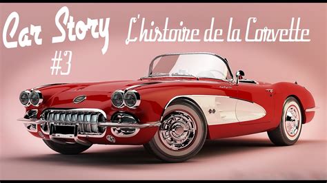 Car Story 3 Lhistoire De La Corvette Youtube