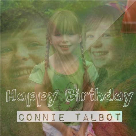 Connie Friend ☺ Happy 12th Birthday Connie Talbot