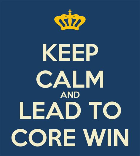 Keep Calm And Lead To Core Win Poster Dave Keep Calm O Matic