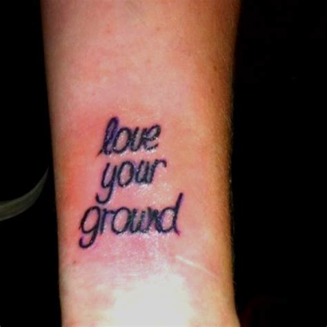 My New Tattoo Love Your Ground New Tattoos Tattoos Tattoo Quotes