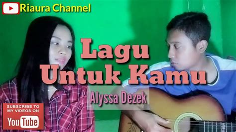 Lagu Untuk Kamu Alyssa Dezek Cover Akustik By Riaura Youtube