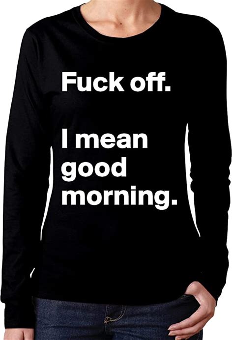 Fuck Off I Mean Good Morning Womens Soft Long Sleeve T Shirts Casual