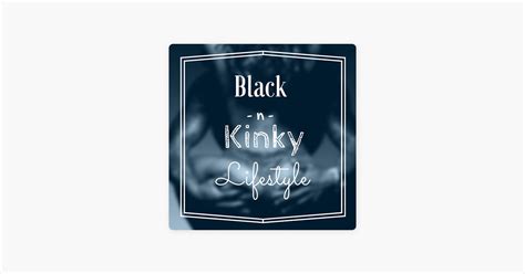 ‎the Black N Kinky Lifestyle A Swingers Podcast On Apple Podcasts