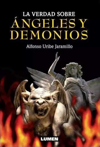 La Verdad Sobre Angeles Y Demonios Alfonso Uribe Jaramillo Mercadolibre
