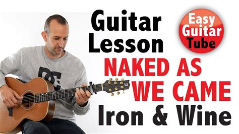 Iron Wine Naked As We Came Fingerpicking Guitar Lesson Tabs How To Play Tutorial