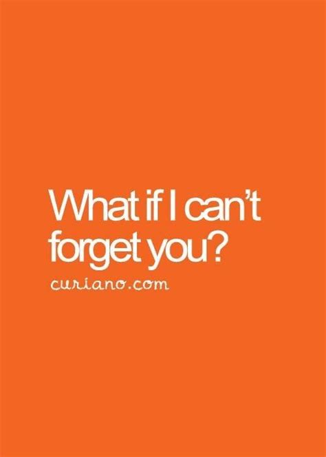 What If I Cant Forget You Life Quotes Quotes About Moving On Life