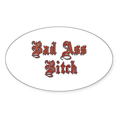 Bad Ass Bitch Sticker Oval Bad Ass Bitch Oval Sticker Cafepress