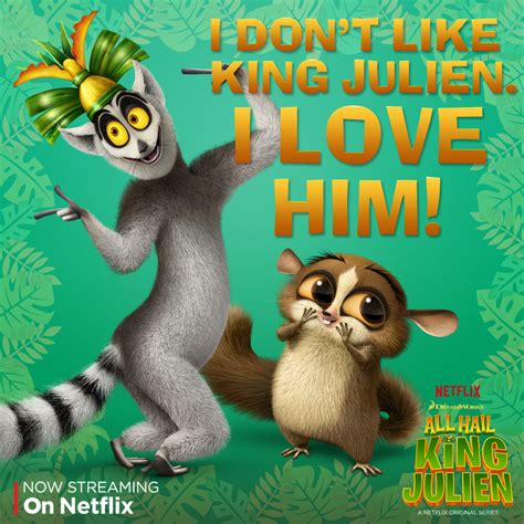 During this adventure they get caught by a group of animal rights' activists and are shipped back to madagascar. King Julien Quotes - ShortQuotes.cc