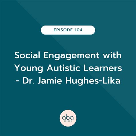 Episode 104 Social Engagement With Young Autistic Learners Dr Jamie Hughs Lika Aba Speech