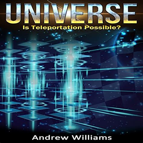 Universe Is Teleportation Possible By Andrew Williams Audiobook