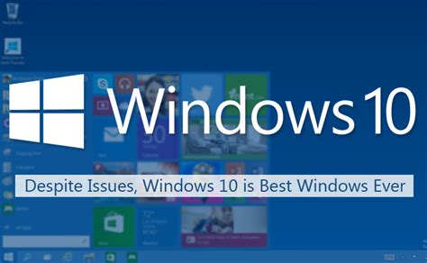 Despite Issues 6 Reasons Why Windows 10 Is Best Windows Ever