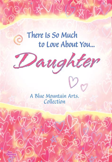 There Is So Much To Love About You Daughter A Blue Mountain Arts