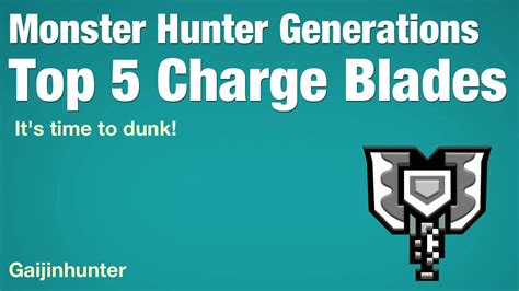 Monster Hunter Generations Top 5 Charge Blades Youtube