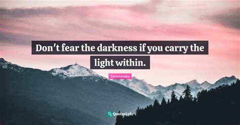 Dont Fear The Darkness If You Carry The Light Within Quote By