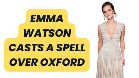 Emma Watson Casts A Spell Over Oxford Youtube