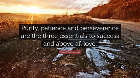 Swami Vivekananda Quote “purity Patience And Perseverance Are The