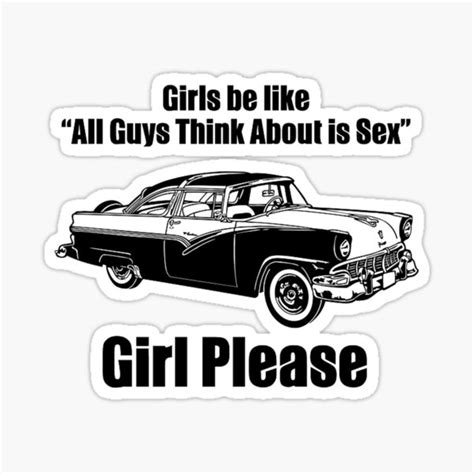Girls Be Like All Guys Think About Is Sex Girl Please Sticker By Hardardmoise Redbubble