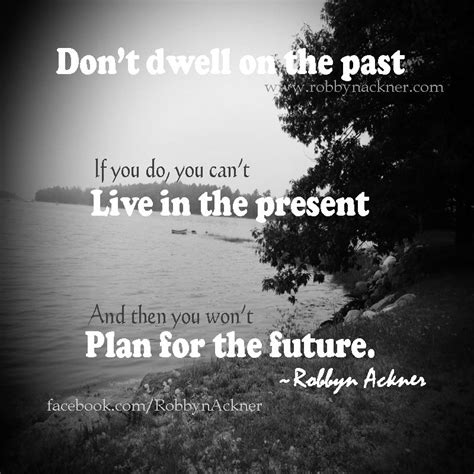 Dont Dwell On The Past Dwelling On The Past Live In The Present