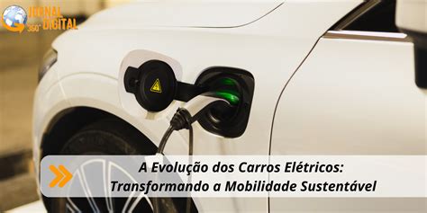 A Evolução Dos Carros Elétricos Transformando A Mobilidade Sustentável