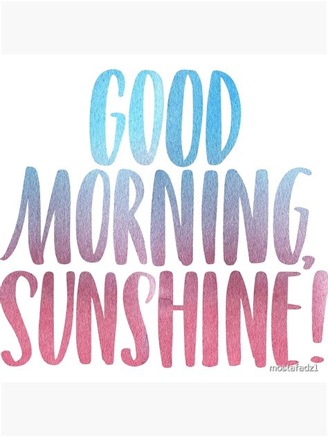 Good Morning Sunshine Morning Today Poster For Sale By Mostafadz1