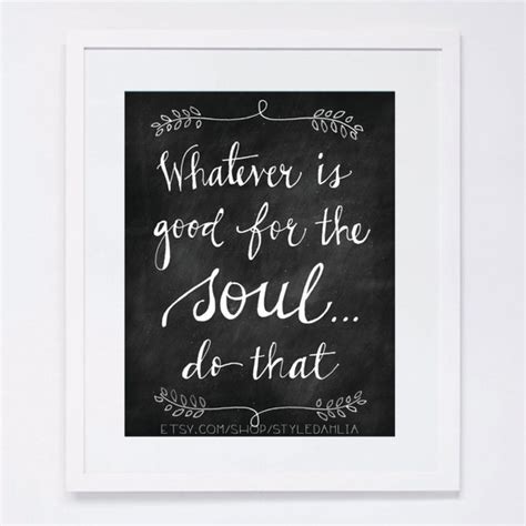 Items Similar To Whatever Is Good For The Soul Do That