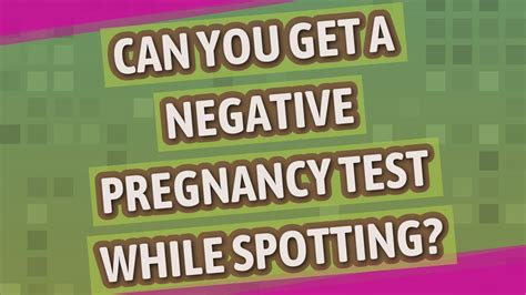 Can You Get A Negative Pregnancy Test While Spotting Youtube