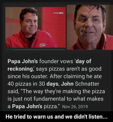 Papa John S Founder Vows Day Of Reckoning Says Pizzas Aren T As Good Since His Ouster After