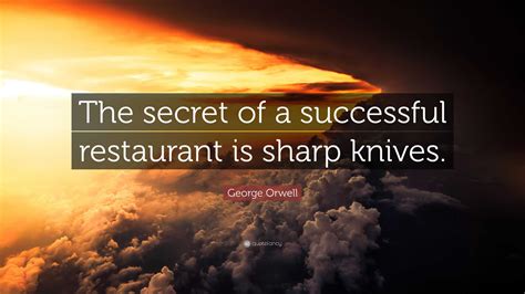 George Orwell Quote The Secret Of A Successful Restaurant Is Sharp