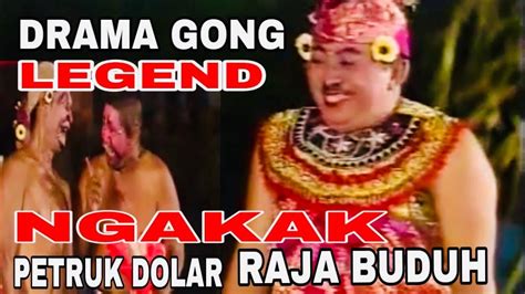 Drama Gong Raja Buduhdolarpetruk Youtube
