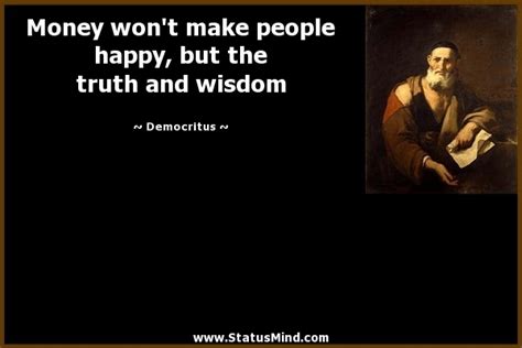 The surprising thing is that many of them may be telling the truth. Money won't make people happy, but the truth... - StatusMind.com