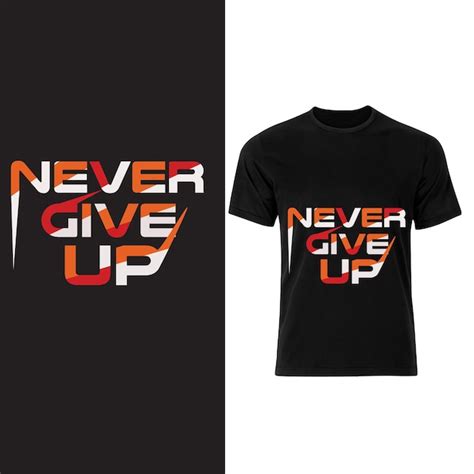 Premium Vector Vector Never Give Up Typography T Shirt Design