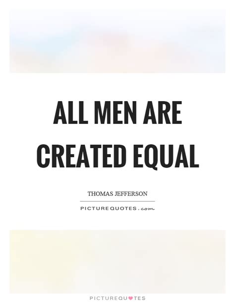 All Men Are Created Equal Picture Quotes