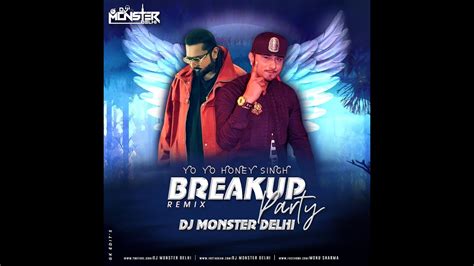 Breakup Party Yo Yo Honey Singh Feat Leo Remix Dj Monster Delhi Youtube