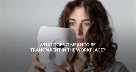 What Does It Mean To Be Transparent In The Workplace Melissa Dawn