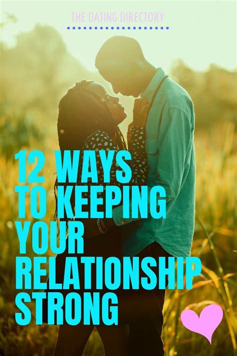 12 Simple Ways To Keep Your Relationship Strong The Dating Directory Strong Relationship