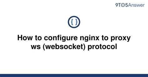 Solved How To Configure Nginx To Proxy Ws Websocket 9to5answer