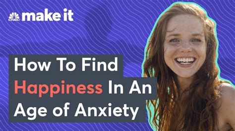 How To Find Happiness In An Age Of Anxiety Youtube