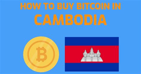 The company comes with a tran believes that with over 50% of cambodia's population under the age of 25 and increasingly web. How to buy bitcoin in Cambodia in 3 Easy Steps (2021)