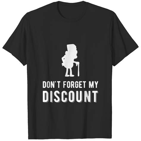 Don T Forget My Discount Funny Old People Tee T Shirt Sold By Bruna Costa Sku 6563418